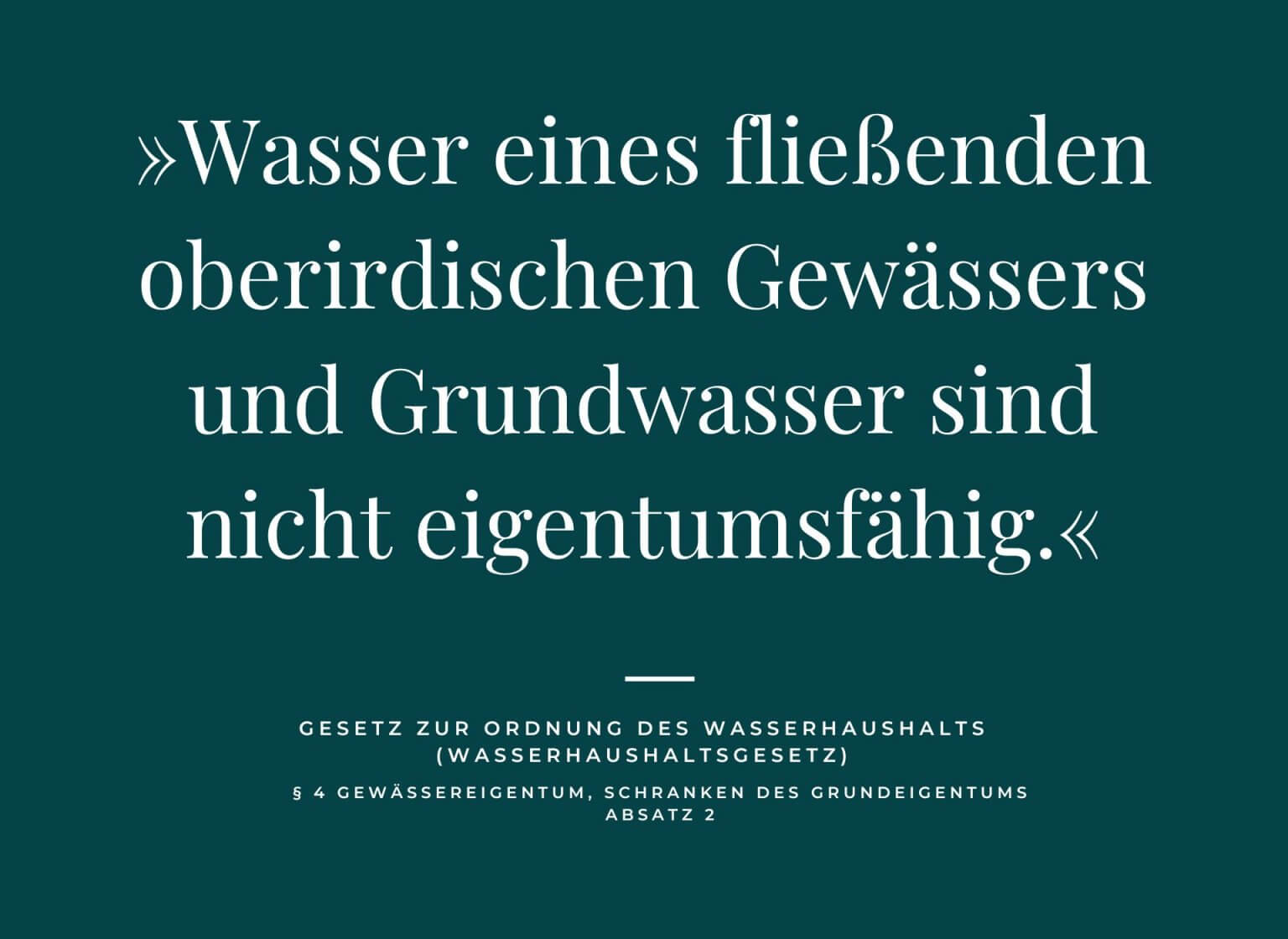 Zitat aus dem Deutschen Wasserhaushaltsgesetz, das besagt, dass Wasser nicht eigentumsfähig ist. Das ist wichtig zu wissen, wenn man in Wasseraktien investieren will.